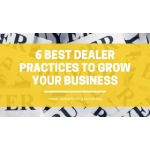 6 Best Dealer Practices to Grow Your Business