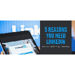 5 Reasons You Need LinkedIn