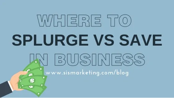 Where to Splurge vs Save in Business